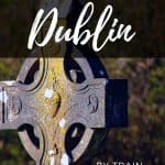 The best day trips from Dublin Ireland by train or car