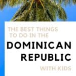 The best things to do in the Dominican Republic with kids