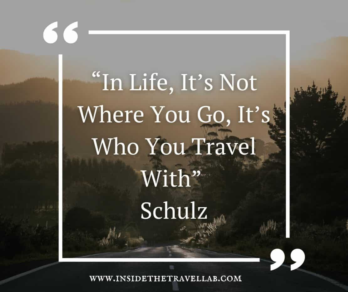 “In Life, It’s Not Where You Go, It’s Who You Travel With” –  Charles Schulz short travel quote image