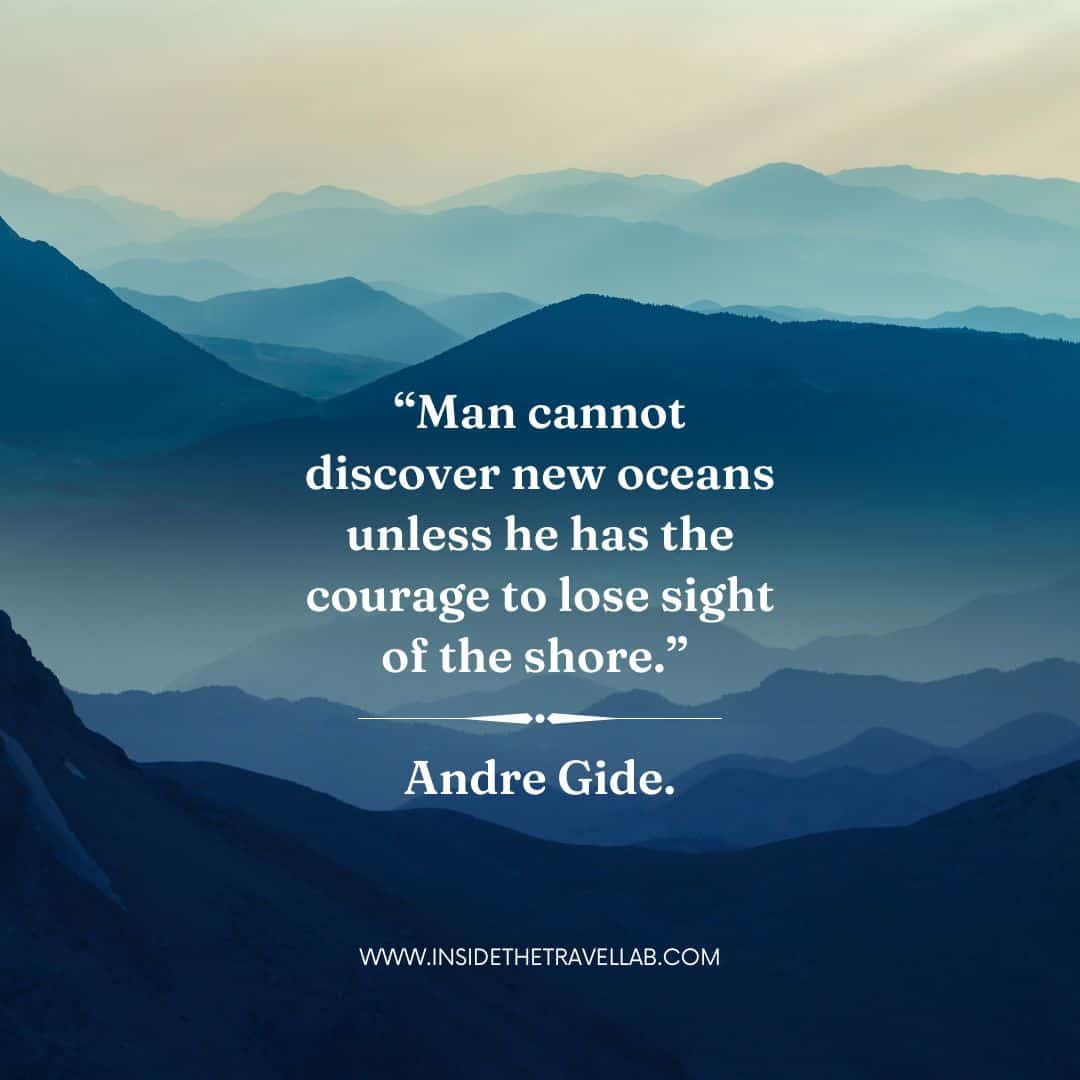 “Man cannot discover new oceans unless he has the courage to lose sight of the shore.” – Andre Gide - short travel quote image